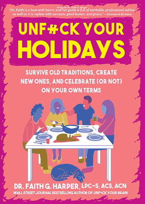Unfuck Your Holidays: Survive Old Traditions, Create New Ones, and Celebrate (or Not) on Your Own Terms