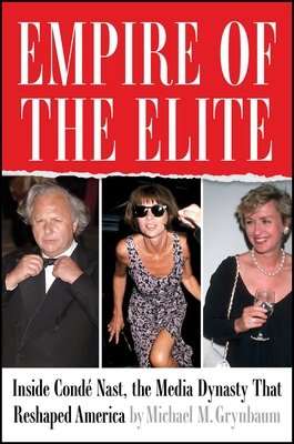 Empire of the Elite: Inside Condé Nast, the Media Dynasty That Reshaped America