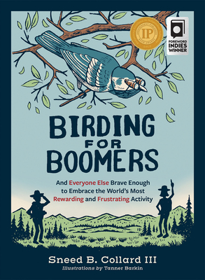 Birding for Boomers: And Everyone Else Brave Enough to Embrace the World's Most Rewarding and Frustrating Activity