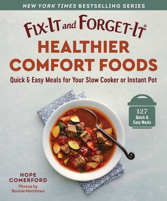 Fix-It and Forget-It Healthier Comfort Foods: Quick & Easy Meals for Your Slow Cooker or Instant Pot