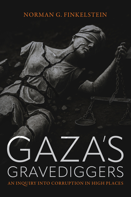 Gaza's Gravediggers: An Inquiry Into Corruption in High Places