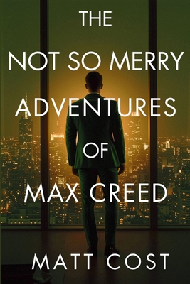 The Not So Merry Adventures of Max Creed: The Modern-Day Chronicles of Max Creed