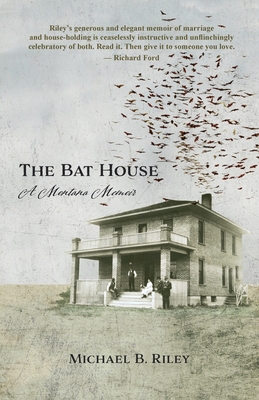 The Bat House: A Montana Memoir