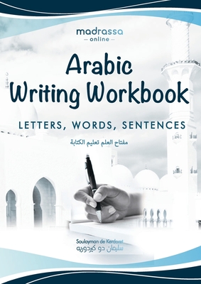 Arabic Writing Workbook: Alphabet, Words, Sentences⎜Learn to write Arabic with this large and colorful handwriting workbook. For adults and kids