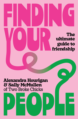 Finding Your People: The Ultimate Guide to Friendship