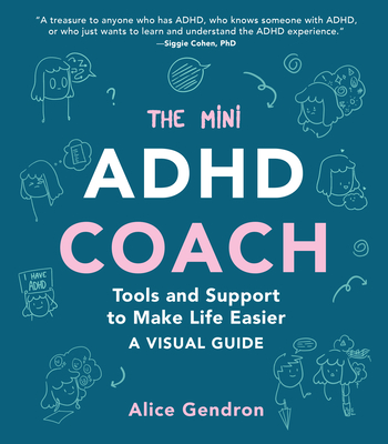 The Mini ADHD Coach: Tools and Support to Make Life Easier--A Visual Guide