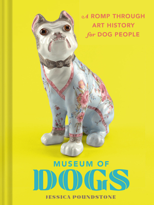 Museum of Dogs: A Romp Through Art History for Dog People