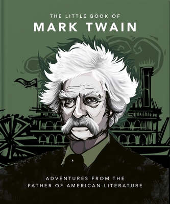 The Little Book of Mark Twain: Wit and Wisdom from the Great American Writer