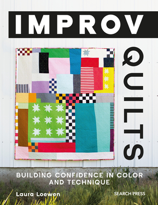 Improv Quilts: Building Confidence in Color and Technique