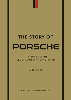 The Story of Porsche: A Tribute to the Legendary Manufacturer
