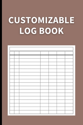 Customizable Log Book: Multipurpose with 7 Columns to Track Daily Activity, Time, Inventory and Equipment, Income and Expenses, Mileage, Orde