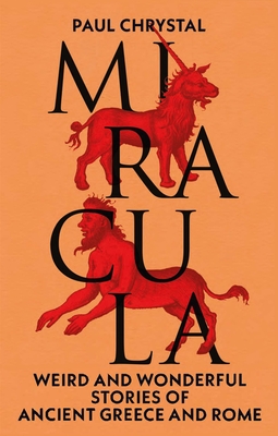 Miracula: Weird and Wonderful Stories of Ancient Greece and Rome