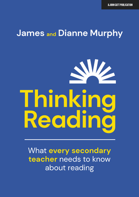 Thinking Reading: What Every Secondary Teacher Needs to Know about Reading: What Every Secondary Teacher Needs to Know about Reading