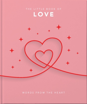 The Little Book of Love: Words from the Heart-Inspiring and Thought-Provoking Reflections and Declarations of Love