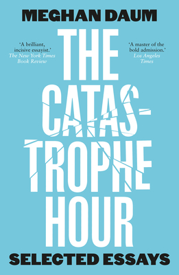The Catastrophe Hour: Selected Essays