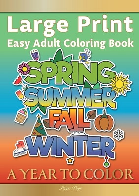 Large Print Easy Adult Coloring Book A YEAR TO COLOR: A Motivational Coloring Book Of Seasons, Celebrations & Holidays For Seniors, Beginners & Anyone