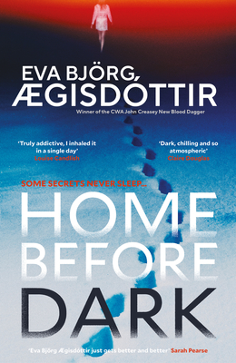 Home Before Dark: The Dark, Twisty, Utterly Chilling New Psychological Thriller from the Queen of Icelandic Suspense...