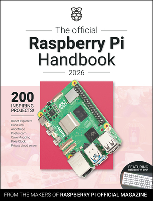 The Official Raspberry Pi Handbook 2026: Astounding Projects with Raspberry Pi Computers