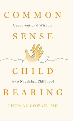 Commonsense Childrearing: Unconventional Wisdom for a Nourished Childhood