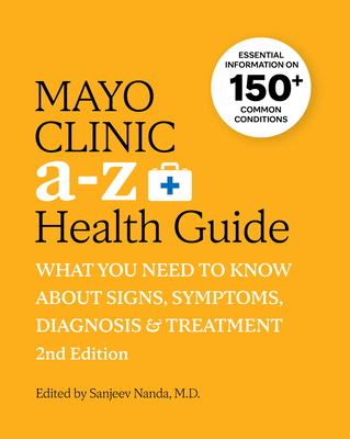 Mayo Clinic A to Z Health Guide, 2nd Edition: What You Need to Know about Signs, Symptoms, Diagnosis and Treatment