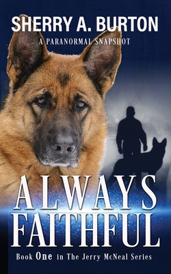 Always Faithful: Join Jerry McNeal And His Ghostly K-9 Partner As They Put Their 
