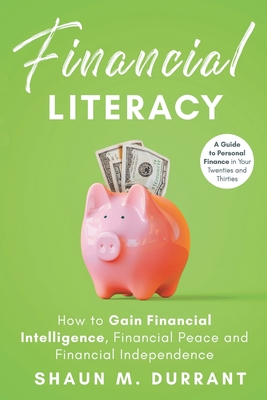 Financial Literacy: How to Gain Financial Intelligence, Financial Peace and Financial Independence