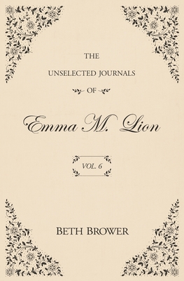 The Unselected Journals of Emma M. Lion: Vol. 6
