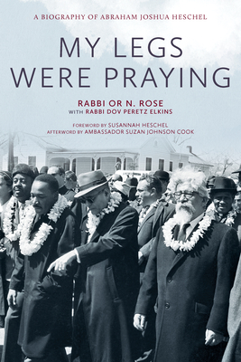 My Legs Were Praying: A Biography of Abraham Joshua Heschel