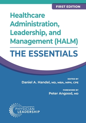Healthcare Administration, Leadership, and Management (HALM): The Essentials, First Edition