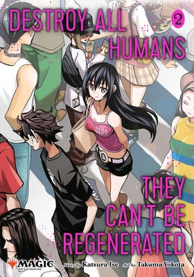 Destroy All Humans. They Can't Be Regenerated. a Magic: The Gathering Manga, Vol. 2