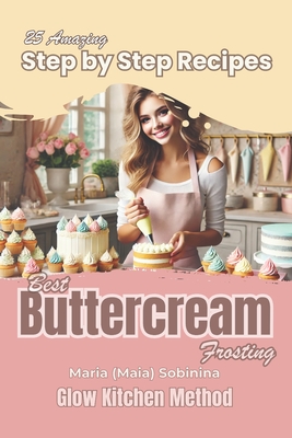 Buttercream Frosting: 25 Amazing Step by Step Recipes