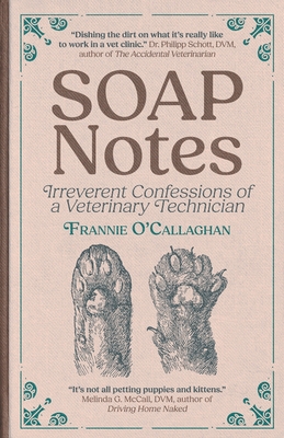 SOAP Notes: Irreverent Confessions of a Veterinary Technician