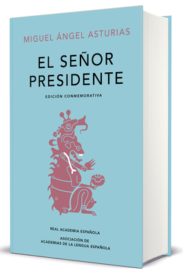 El Señor Presidente. (Edición Conmemorativa de la Rae Y La Asale) / The President. a Commemorative Edition