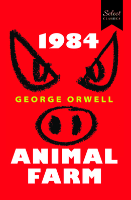 Select Classics:1984 + Animal Farm: (Original, Unabridged Classic)