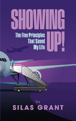 Showing Up!: The Five Principles That Saved My Life