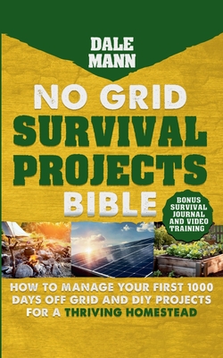 2 No Grid Survival Projects Bible: How to Manage Your First 1000 Days Off-Grid and DIY Projects for a Thriving Homestead