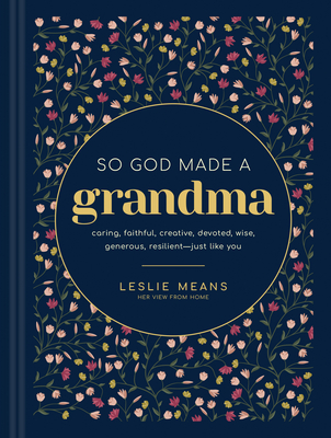 So God Made a Grandma: Caring, Faithful, Creative, Devoted, Wise, Generous, Resilient--Just Like You