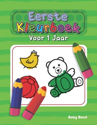 Eerste Kleurboek Voor 1 Jaar: Het ideale eerste kleurboek voor uw kind! 1 tot 3 jaar oud. Heel eenvoudig om de essentie te leren met grote dieren, spe