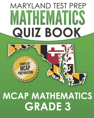 MARYLAND TEST PREP Mathematics Quiz Book MCAP Mathematics Grade 3: Preparation for the MCAP Mathematics Assessments