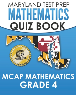 MARYLAND TEST PREP Mathematics Quiz Book MCAP Mathematics Grade 4: Preparation for the MCAP Mathematics Assessments