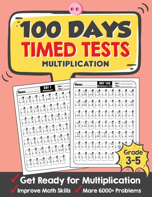 100 Days Timed Tests Multiplication: Everyday Math Drills Timed Practice for Grade 3-5, Daily Math Practice Workbook
