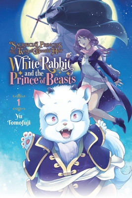 Sacrificial Princess and the King of Beasts Heir: White Rabbit and the Prince of Beasts, Vol. 1: Volume 1