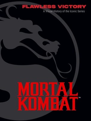 Mortal Kombat: Flawless Victory: A Visual History of the Iconic Series