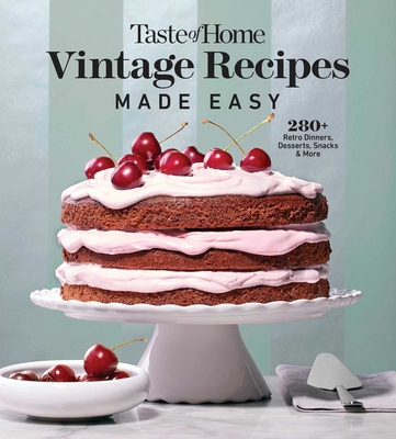 Taste of Home Vintage Recipes Made Easy: 285 Retro Dishes and Baked Goods for Today's Cooks, Paperback, 320 Pages
