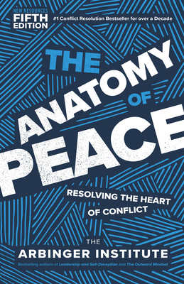 The Anatomy of Peace, Fifth Edition: Resolving the Heart of Conflict