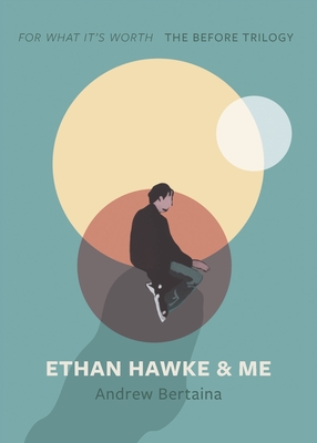 Ethan Hawke & Me: The Before Trilogy