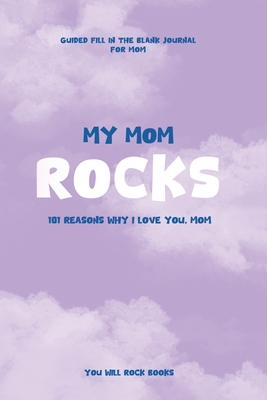 My Mom Rocks: 101 Reasons Why I Love You, Mom