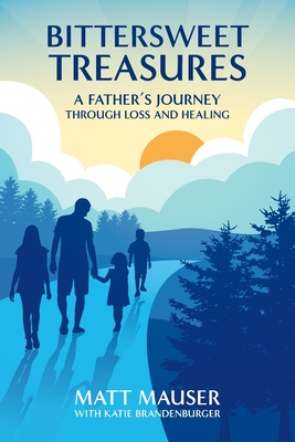 Bittersweet Treasures: A Father's Journey Through Loss & Healing