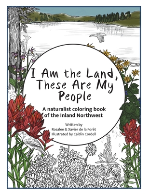I Am the Land, These Are My People: An All-Ages Naturalist Coloring StoryBook of the Inland Northwest
